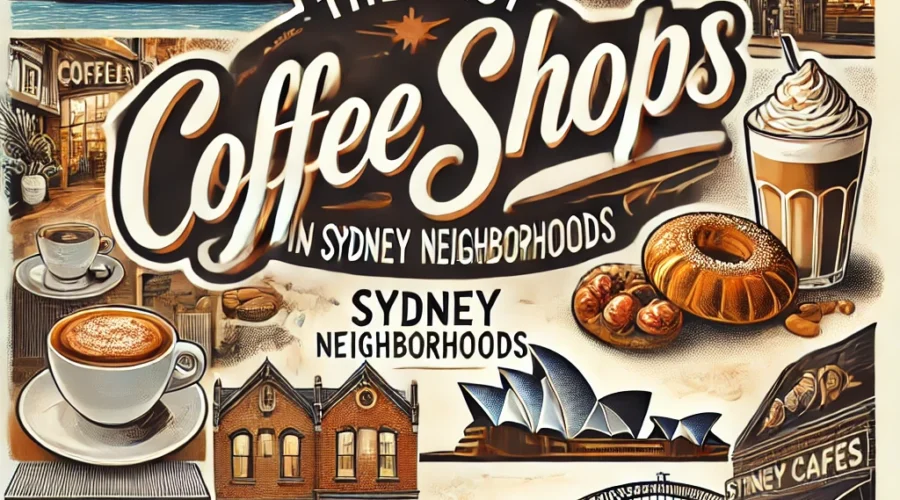 The Best Cofee Shops In Sydney Neighborhoods
